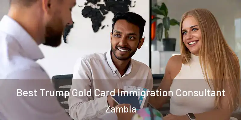  Best Trump Gold Card Immigration Consultant Zambia