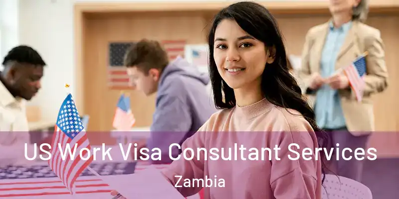  US Work Visa Consultant Services Zambia